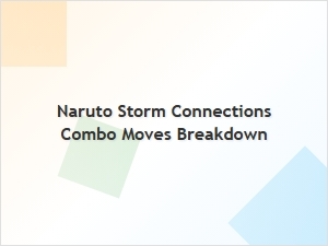 Naruto Storm Connections Combo Moves Breakdown