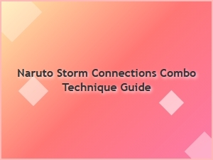 Naruto Storm Connections Combo Technique Guide