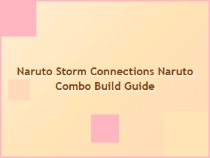 Naruto Storm Combo Build Guide