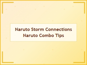 Naruto Storm Combo Tips and Connections