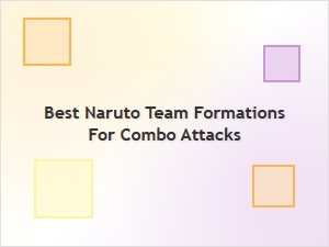 Best Naruto Team Formations for Combo Attacks