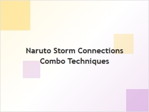 Naruto Storm Connections Combo Techniques