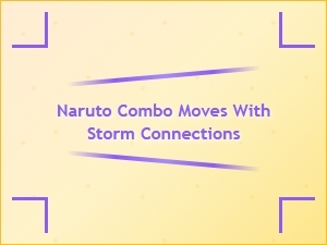 Naruto Combo Moves with Storm Connections Guide