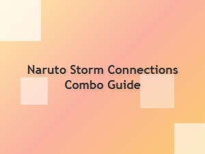 Naruto Storm Connections Combo Guide