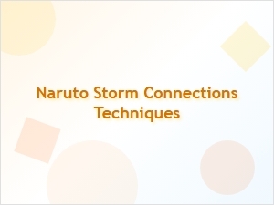 Naruto Storm Connections Techniques Guide