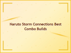 Naruto Storm Connections Best Combo Builds