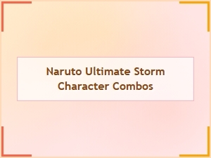 Naruto Ultimate Storm Character Combos